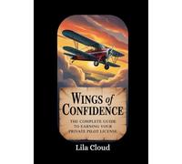 Wings of Confidence: The Complete Guide to Earning Your Private Pilot License
