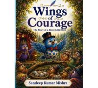 Wings of Courage: The Story of a Brave Little Bird (Whispers of the Wild - The Animal Adventure Series)