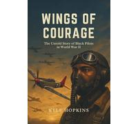Wings of Courage: The Untold Story of Black Pilots in World War II