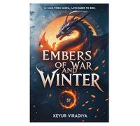 Wings of Fire and Frost: Embers of War and Winter - Book 2: A dragon rider torn by love, war, and destiny. A world where crowns are earned through fire and frost.