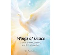 Wings of Grace: Stories of Faith, Dreams, and Divine Surprises