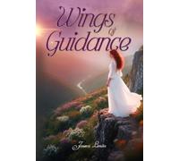 Wings of Guidance: Discover the divine beauty within and the spiritual wings that carry you home