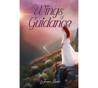 Wings of Guidance: Discover the divine beauty within and the spiritual wings that carry you home