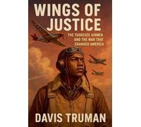 Wings of Justice The Tuskegee Airmen and the War That Changed America