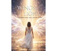 Wings of Light: Even in your darkest moments, heaven is closer than you think (The Celestial Chronicles)
