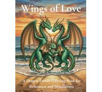 Wings of Love A Heartwarming Dragon Coloring Book for Kids and Families: A Cozy and Stress-Relieving Dragon Coloring Book with Sweet Illustrations for All Ages