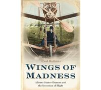 WINGS OF MADNESS: Alberto Santos-Dumont and the Invention of Flight
