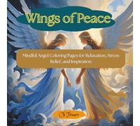 Wings of Peace: Mindful Angel Coloring Pages for Relaxation, Stress Relief, and Inspiration
