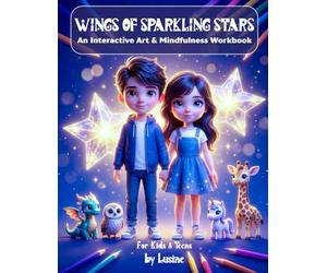 Wings of Sparkling Stars: An Interactive Art & Mindfulness Workbook for Kids and Teens