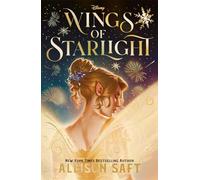 Disney Wings of Starlight: the sweeping, star-crossed romantic fantasy from bestselling author Allison Saft