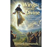 Wings of the Divine: The Miraculous Life of St. Joseph of Cupertino: 2 (Wings of the Seraphim / Wings of the Divine)