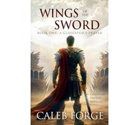 Wings of the Sword Book One: A Gladiator's Prayer: 1