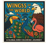 Wings of the World: A Global Bird Coloring Journey for Adults: Whether you’re an avid birdwatcher or simply love nature, Wings of the World offers a ... to Color & Discover. (Adult Coloring Books)
