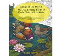 Wings of the World Male & Female Birds in Their Natural Habitats: A Detailed Coloring Book of 50 Bird Species in Pairs: Featuring Native Songbirds and Exotic Wonders in Their Natural Habitats