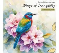 Wings of Tranquility: Adult Coloring Book: 40 Serene Bird Illustrations in Peaceful Natural Habitats - Single-Sided Pages for Relaxation and Mindfulness (Serene Nature Journeys)