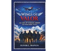 Wings of Valor: The Lost 27 Tuskegee Airmen and Their Heroic Legacy (Lives and Legacies Through Time)