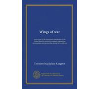 Wings of war: an account of the important contribution of the United States to aircraft invention, engineering, development and production during the world war