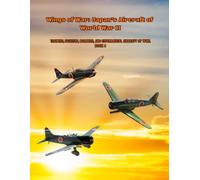Wings of War: Japan’s Aircraft of World War II: Trainers, Fighters, Bombers, and Experimental Aircraft of WWII. Book 4