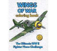 WINGS OF WAR: THE ULTIMATE WWII FIGHTER PLANE CHALLENGE COLORING BOOK FOR TEEN & ADULTS: 50+ Detailed World War II Military Aircraft with Facts for ... Fans (Timeless Machines Coloring Collection)