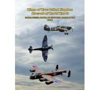 Wings of War: United Kingdom Aircraft of World War II: Trainers, Fighters, Bombers, and Experimental Aircraft of WWII. Book 2