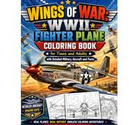 Wings of War: WWII Fighter Plane Coloring Book for Teens and Adults with Detailed Military Aircraft and Facts: Discover Historic World War II Aircraft ... Adventures and Fascinating Aviation Facts