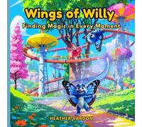 Wings of Willy: Finding Magic in Every Moment (Willy Series)