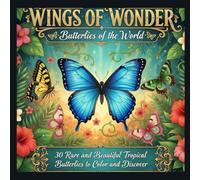 Wings of Wonder: Butterflies of The World: 30 Beautiful Butterflies to Color and Discover for All Ages