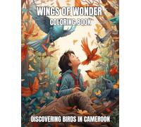 Wings of Wonder Coloring Book: Discovering Birds in Cameroon for Kids Ages 8-12 (Wings of Wonder Coloring Books: Discovering Birds Worldwide)