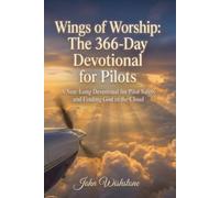 Wings of Worship: The 366-Day Devotional for Pilots: A Year-Long Devotional for Pilot Safety and Finding God in the Cloud