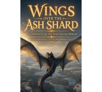 Wings Over the Ash Shard: A Chronicle of the Nine Failing Worlds (The Wyrdmoor Cycle Series Number: 1)