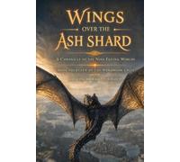 Wings Over the Ash Shard: A Chronicle of the Nine Failing Worlds (The Wyrdmoor Cycle Series Number: 1)