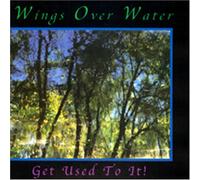 Wings Over Water - Get Used to It