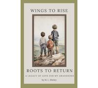 Wings to Rise, Roots to Return: A Legacy of Love for My Grandsons