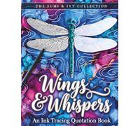 Wings & Whispers: An Ink Tracing Quotation Book | Inspirational Reverse Coloring for Adults & Teens (The Sumi & Ivy Collection)