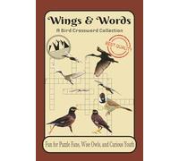 Wings & Words A Bird Crossword Collection: Fun For Puzzle Fans, Wise Owls, and Curious Youth | 6 x 9 Size, 120 Pages | 50+ Puzzles