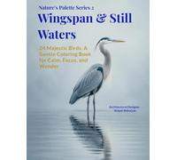 Wingspan & Still Waters: 24 Majestic Birds. A Gentle Coloring Book for Calm, Focus, and Wonder (Nature’s Palette Series)