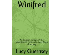 Winifred: An English maiden in the seventeenth century by Lucy Ellen Guernsey