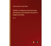 Winkles's Architectural and Picturesque Illustrations of the Cathedral Churches of England and Wales: Vol. 3