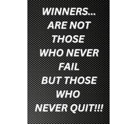 WINNERS... ARE NOT THOSE WHO NEVER FAIL BUT THOSE WHO NEVER QUIT!!!: Positive Affirmation Motivational And Inspirational Notebook
