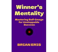 Winner's Mentality: Mastering Self-Image for Unstoppable Success