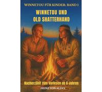 Winnetou für Kinder: Band 1 - Winnetou und Old Shatterhand: Nacherzählt zum Vorlesen ab 6 Jahren