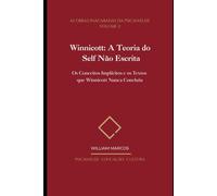 Winnicott: A Teoria do Self Não Escrita: Os Conceitos Implícitos e os Textos que Winnicott Nunca Concluiu (As Obras Inacabadas da Psicanálise)