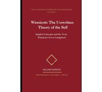 Winnicott: The Unwritten Theory of the Self: Implicit Concepts and the Texts Winnicott Never Completed (The Unfinished Works of Psychoanalysis)