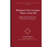 Winnicott: The Unwritten Theory of the Self: Implicit Concepts and the Texts Winnicott Never Completed (The Unfinished Works of Psychoanalysis)