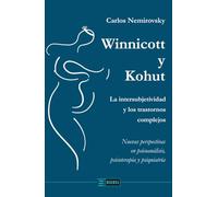 Winnicott y Kohut: La intersubjetividad y los trastornos complejos. Nuevas perspectivas en psicoanálisis, psicoterapia y psiquiatría