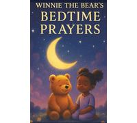 Winnie the Bear’s Bedtime Prayers: A Gentle Prayer Book for Peaceful Sleep and Sweet Dreams
