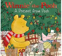 Winnie-the-Pooh: A Present from Pooh: Perfect Christmas Present - A Festive Story For Child Fans Of Milne’s Classic Stories About The World’s Favourite Bear!