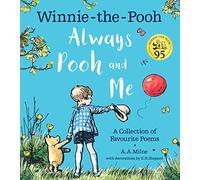 Winnie-the-Pooh: Always Pooh and Me: A Collection of Favourite Poems: A Celebration of The Highly Popular Poetry From Milne’s Classic Collections Loved By Children and Adult Fans