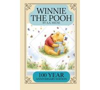 Winnie-the-Pooh by A. A. Milne: First Classic Illustrated 100 Year Anniversary Edition