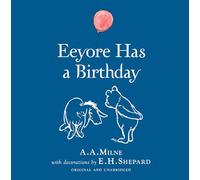 Winnie-the-Pooh: Eeyore Has A Birthday: Special Edition of the Original Illustrated Storybook by A.A.Milne with E.H.Shepard’s Iconic Decorations, Perfect for Children Aged 5+